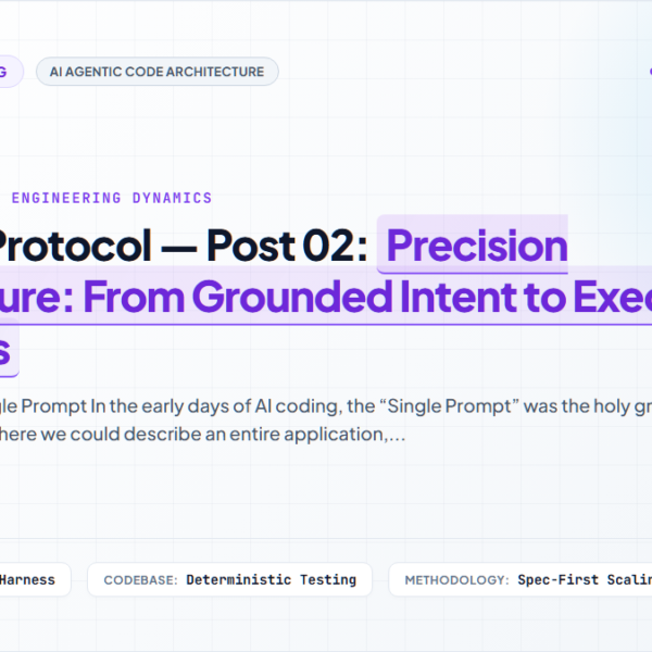 The SDD Protocol — Post 02: Precision Architecture: From Grounded Intent to Executable Blueprints